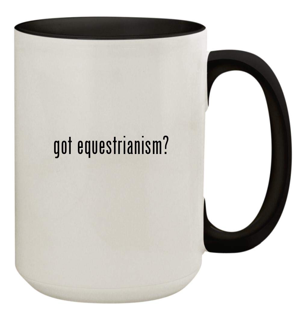 got equestrianism? - 15oz Ceramic Colored Inside & Handle Coffee Mug Cup, Black