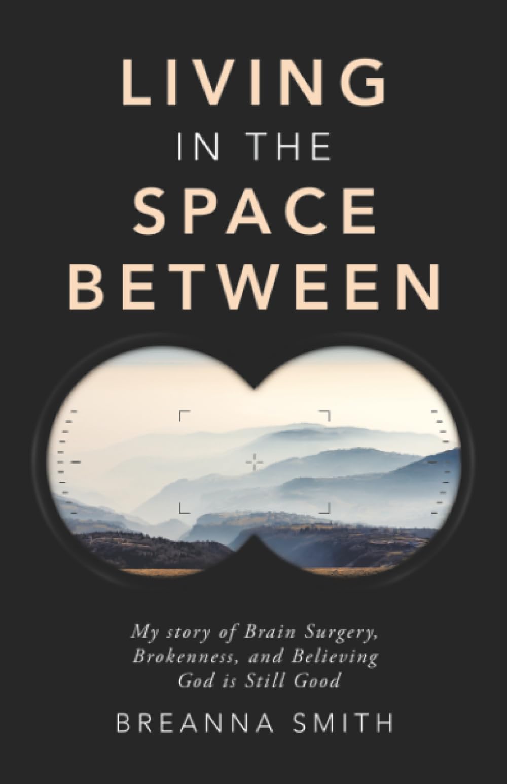 Living in the Space Between: My story of Brain Surgery, Brokenness, and Believing God is Still Good