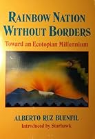 Rainbow Nation Without Borders: Toward an Ecotopian Millennium 0939680750 Book Cover