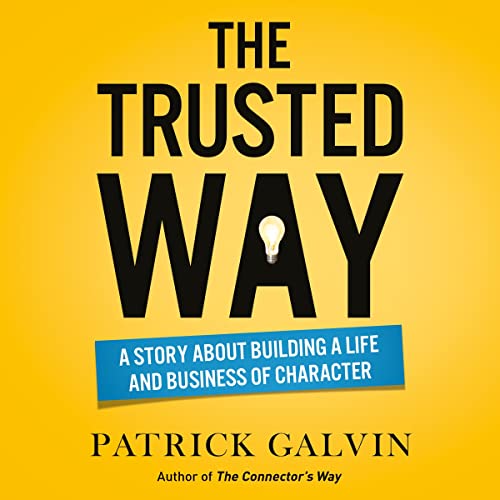 The Trusted Way: A Story About Building a Life and Business of Character by Patrick Galvin episode artwork