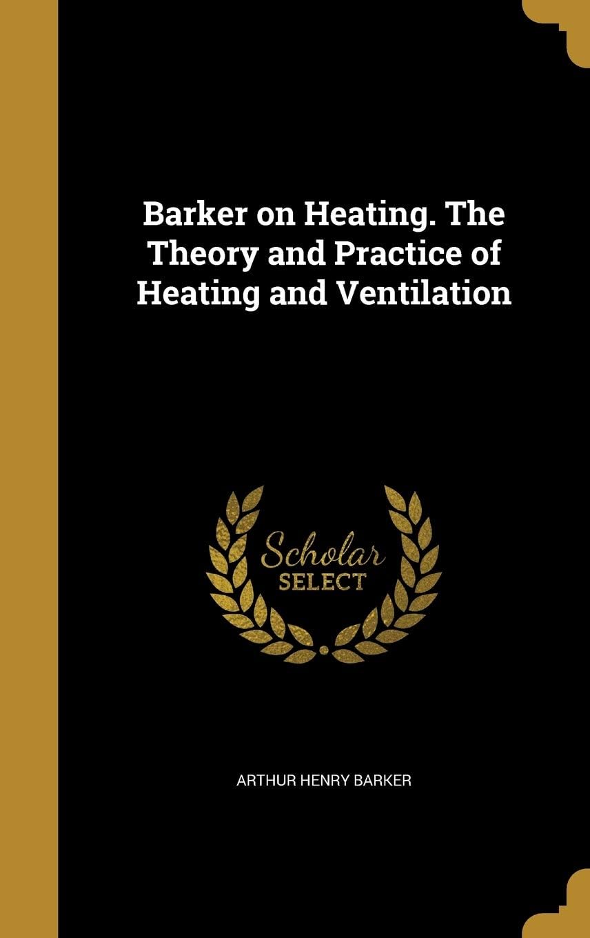 Barker on Heating. The Theory and Practice of Heating and Ventilation Hardcover – 24 August 2016
