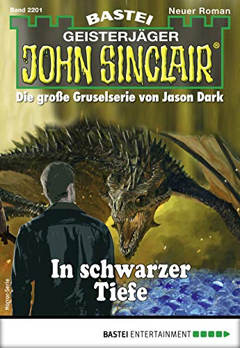 John Sinclair 2201 - Horror-Serie: In schwarzer Tiefe John Sinclair 2201 - Horror-Serie: In schwarzer Tiefe