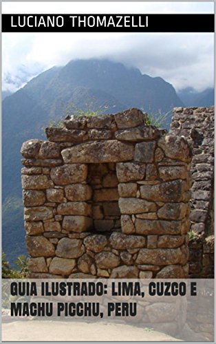 Guia Ilustrado: Lima, Cuzco e Machu Picchu, Peru (Guia Ilustrado de Viagens Livro 2)