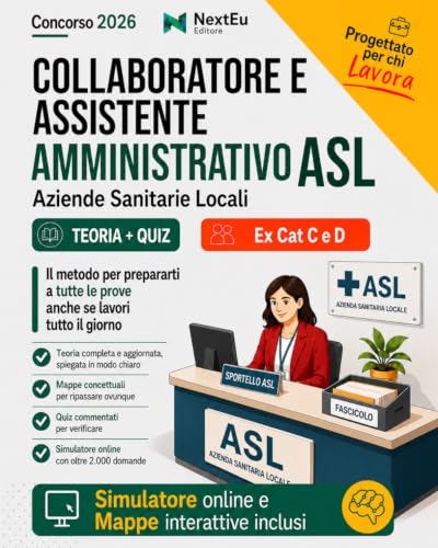 Concorso Collaboratore e Assistente Amministrativo ASL: Preparati a Tutte le Prove Anche se Lavori. Manuale Completo con Teoria resa semplice, Mappe Concettuali, Quiz Commentati e Simulatore online