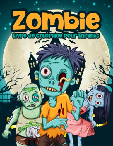 Zombie Livre de Coloriage pour Enfants: Un Super Livre avec des Dessins de Zombies Effrayants pour Enfants de 4 à 8 ans: Cadeau Idéal pour Garçons et Filles: Halloween Livre de Coloriage