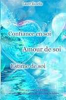 Confiance en soi, Amour de soi, Estime de soi: Pour apprendre à s'aimer et prendre conscience de sa véritable valeur 1515042626 Book Cover