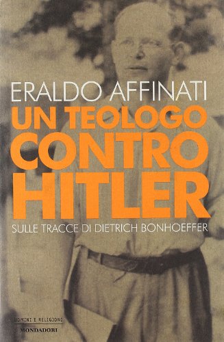 Un teologo contro Hitler. Sulle tracce di Dietrich Bonhoeffer