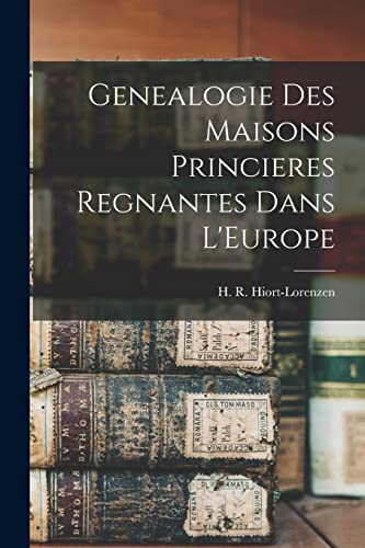 Genealogie Des Maisons Princieres Regnantes Dans L'Europe (French Edition)