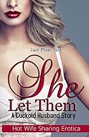 She Let Them: A Cuckold Husband Story 1680305328 Book Cover