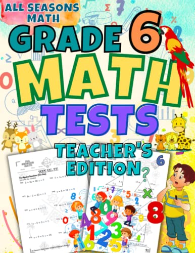 All Seasons Math Tests Grade 6 (Teacher'S Edition): 100 Math Practice Pages Grade 6: Timed Math Tests: For Classroom And Homeschool (Math Tests For Sc
