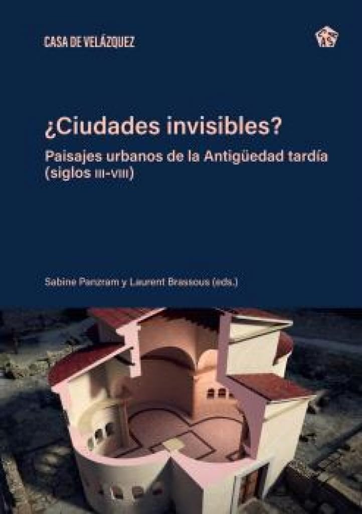 ¿Ciudades invisibles?: Paisajes urbanos de la Antigüedad tardía (siglos III-VIII): 201 (Collection de la Casa de Velázquez)