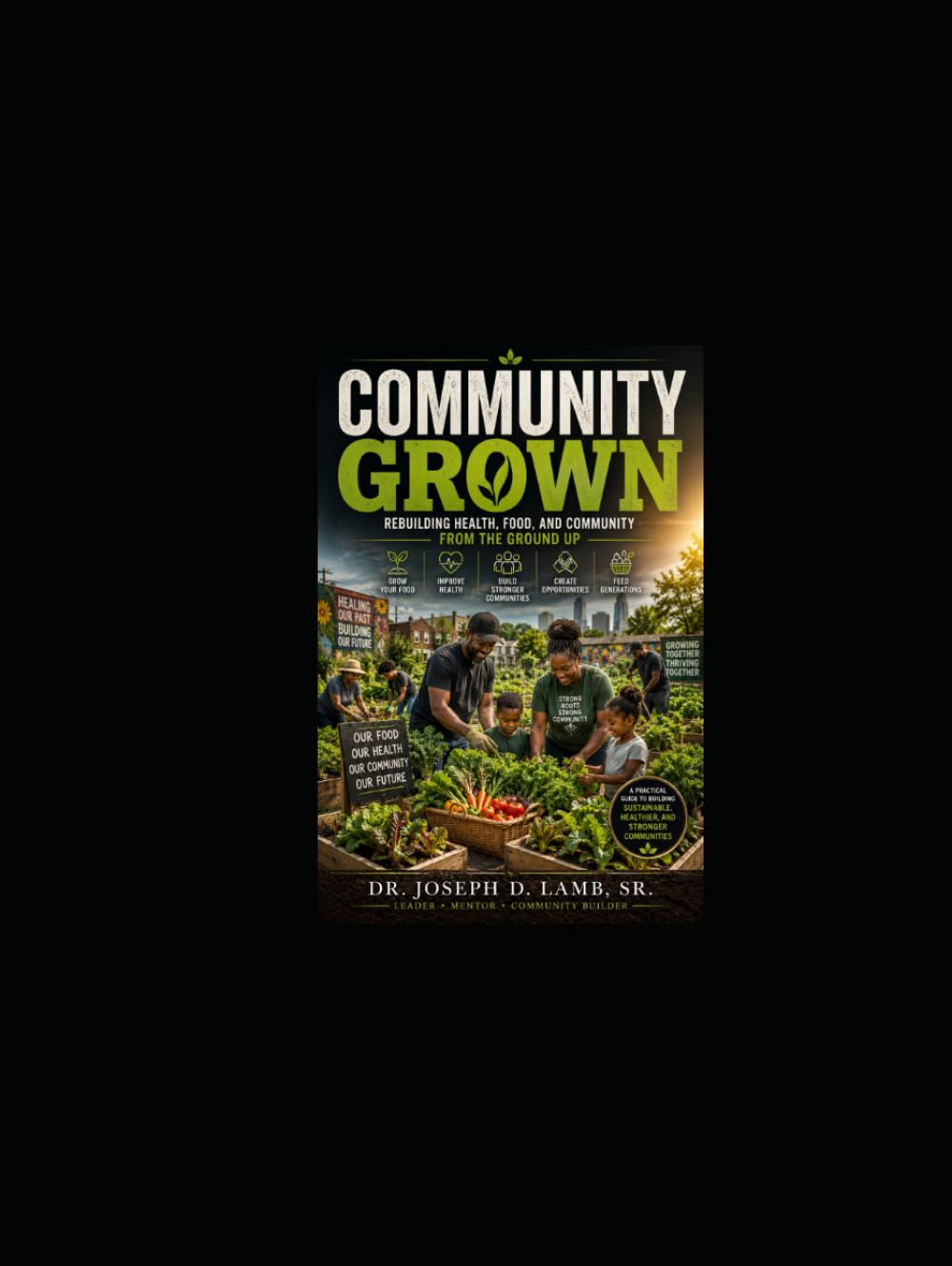 COMMUNITY GROWN: Rebuilding Health, Food, and Community from the Ground Up (Community & Outreach Resources Series)