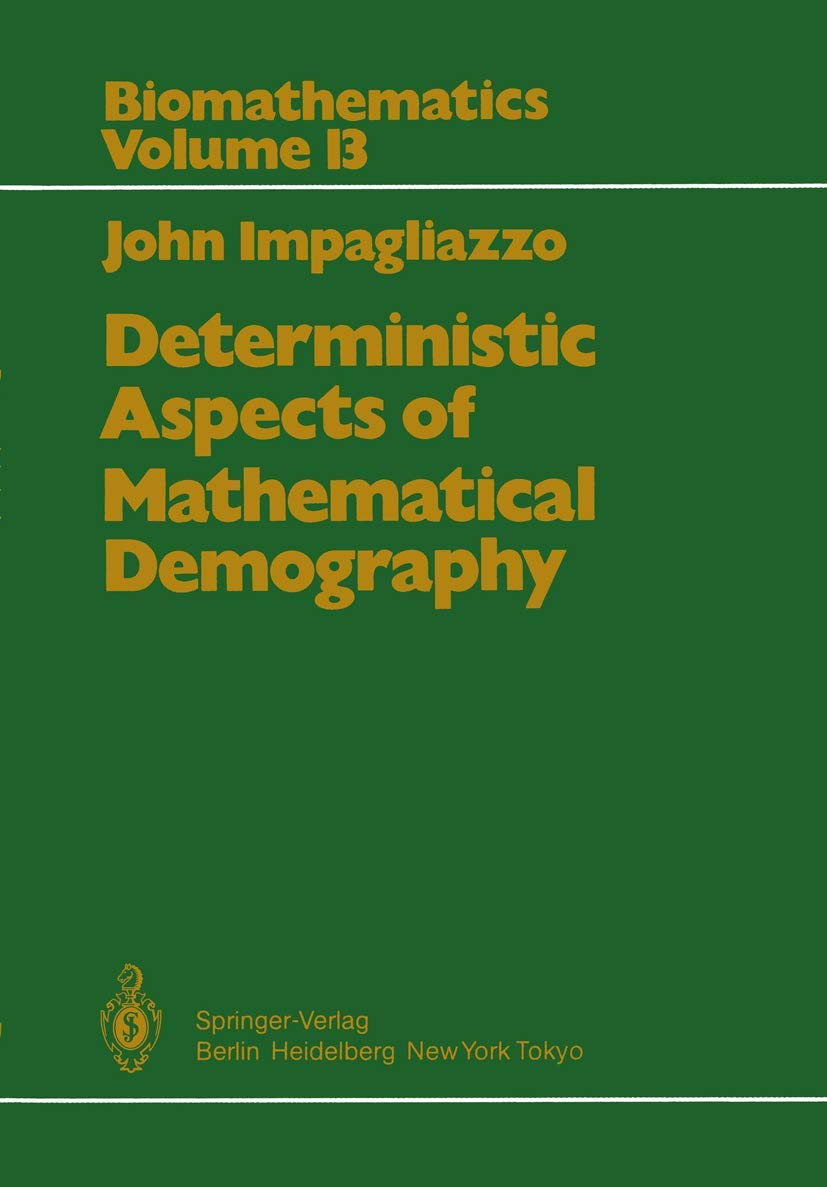 Deterministic Aspects of Mathematical Demography: An Investigation of the Stable Theory of Population including an Analysis of the Population Statistics of Denmark (Biomathematics)
