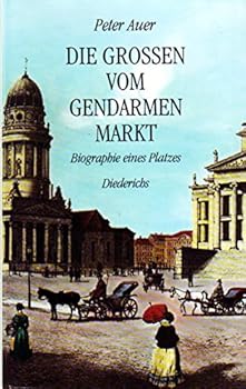 Hardcover Die Grossen vom Gendarmenmarkt: Biographie eines Platzes (German Edition) [German] Book