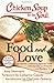 Chicken Soup for the Soul: Food and Love: 101 Stories Celebrating Special Times with Family and Friends... and Recipes Too!