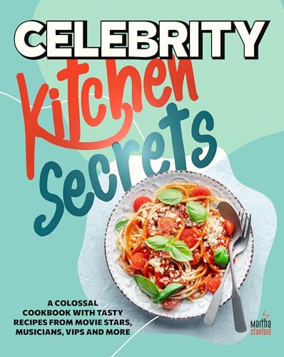 Celebrity Kitchen Secrets: A Colossal Cookbook with Tasty Recipes from Movie Stars, Musicians, VIPs and More