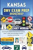 Kansas DMV Exam Prep 2026/2027: Everything You Need to Pass the Driver’s License Exam—Traffic Laws, Road Signs, Practice Questions, and Test Tips
