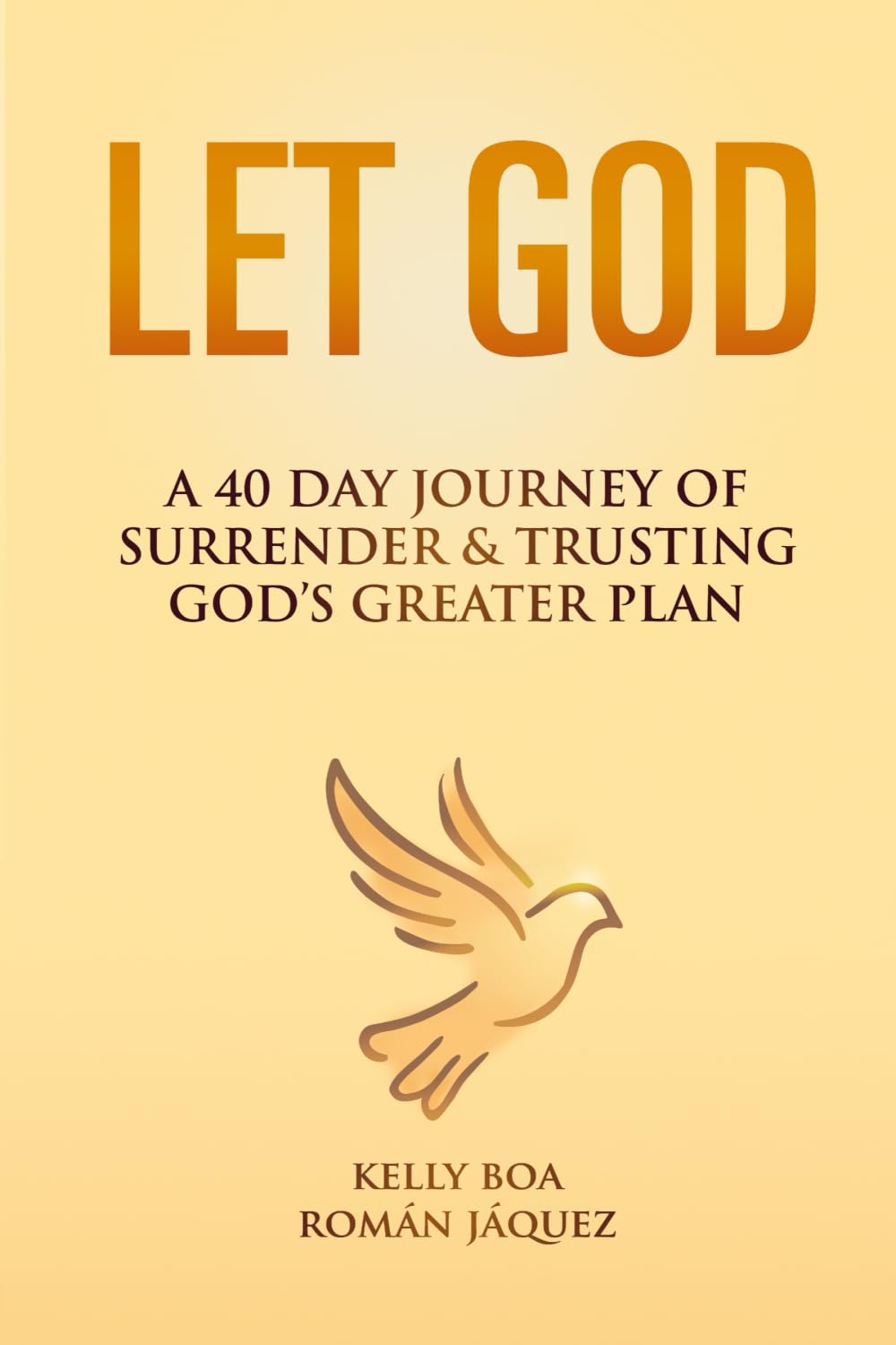 LET GOD: A 40 Day Journey of Surrender & Trusting God's Greater Plan