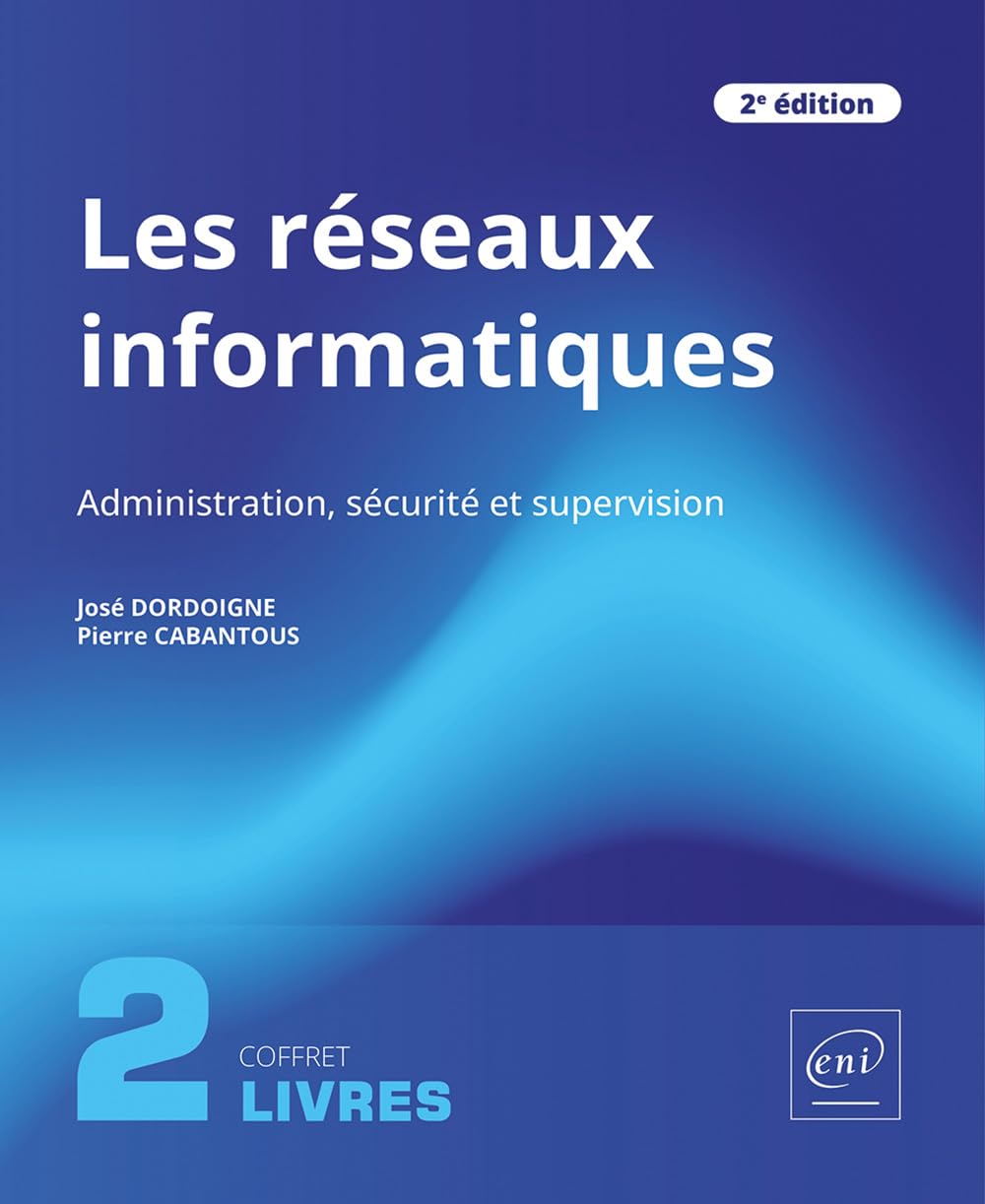 Les réseaux informatiques - Coffrets de 2 livres : Administration, sécurité et supervision (2e édition)