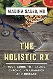 The Holistic Rx: Your Guide to Healing Chronic Inflammation and Disease