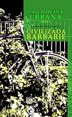 La Comedia Urbana: Civilizada Barbarie