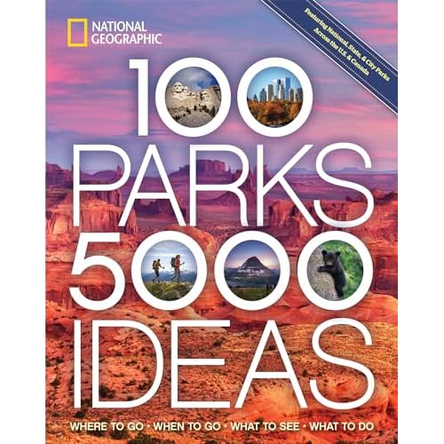 100 Parks, 5,000 Ideas: Where to Go, When to Go, What to See, What to Do Paperback – February 12, 2019