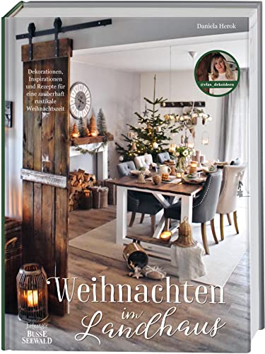 Weihnachten im Landhaus mit Daniela Herok von @elas_dekoideen: Dekorationen, Inspirationen und Rezepte für eine zauberhaft rustikale Weihnachtszeit