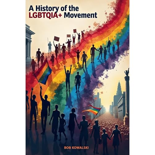 A History of the LGBTQIA+ Movement Audiolibro Por Bob Kowalski arte de portada