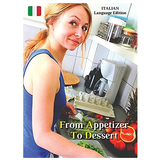 From Appetizer To Dessert - Cookbook With Many Food Recipes - Interpreting and Executing Recipes With a Cooking Robot: Come Cucinare Cibi Di Qualità ... Cover Version - Italian Language Edition