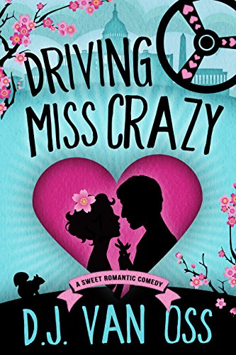 Driving Miss Crazy: A Sweet Romance (DC Diplomats Series Book 1) by [D. J. Van Oss]