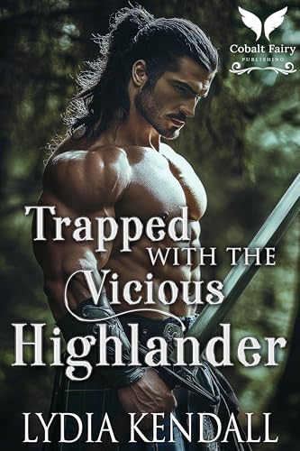 Trapped with the Vicious Highlander: A Medieval Historical Romance (Falling for Highland Villains Book 5)