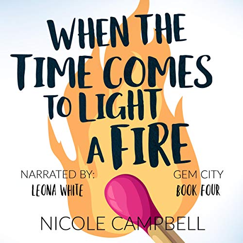 When the Time Comes to Light a Fire Gem City, Book 4 (Audio Download) Nicole Campbell, Leona