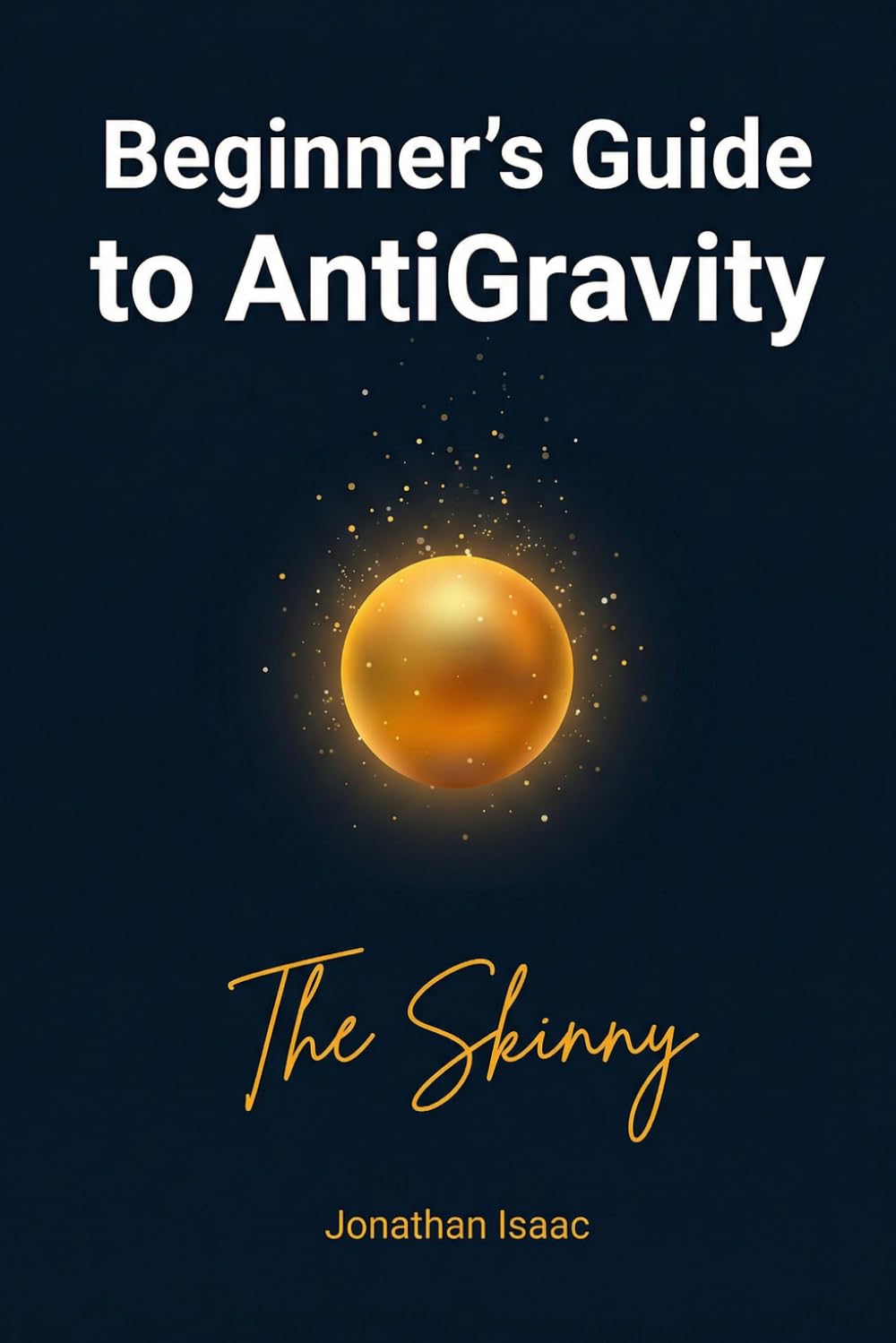 Beginner's Guide to AntiGravity: The Skinny