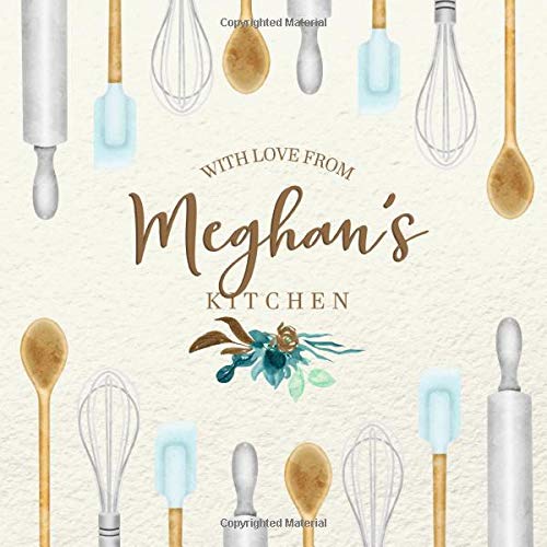 With Love From Meghan’s Kitchen: Personalized Empty Cookbook for Recipes | Write in Personal and Family Meals