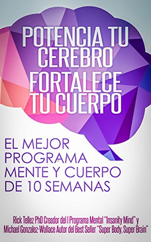 Potencia tu cerebro, fortalece tu cuerpo: El mejor programa mente-cuerpo de 10 semanas