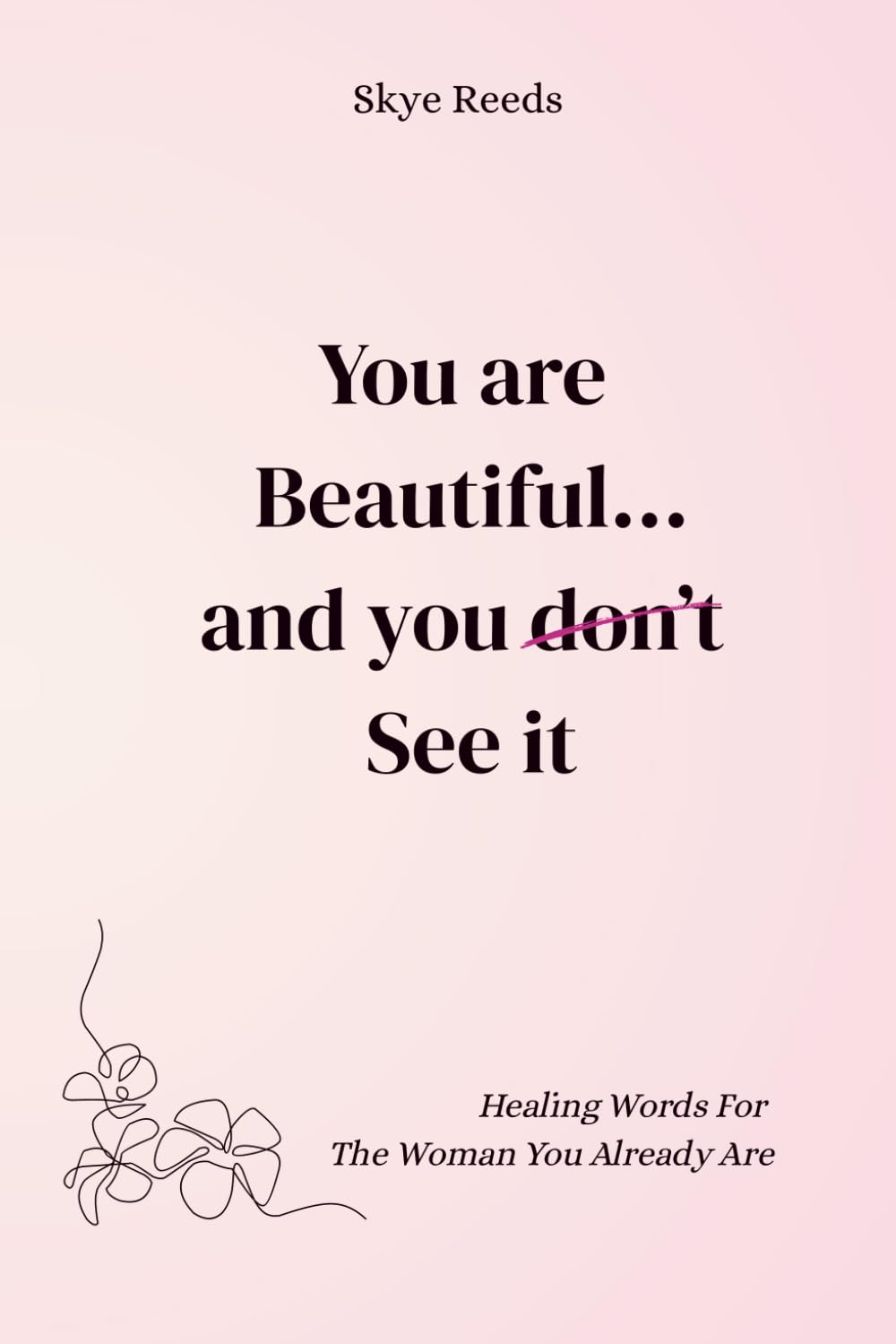 You Are Beautiful... And You Don't See It: Healing Words for the Woman You Already Are