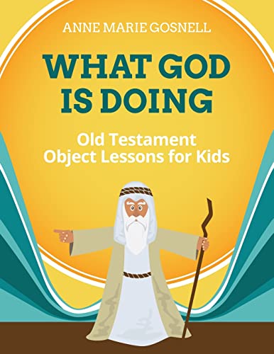 What God Is Doing: Old Testament Object Lessons for Kids (Bible Object Lessons for Kids)