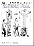  Meccano Magazines 1920 to 1921. Features meccano tanks, cranes, towers, wheels and other vintage and classic hobbiest crafts. (Vintage Hobbies Book 1) (English Edition)