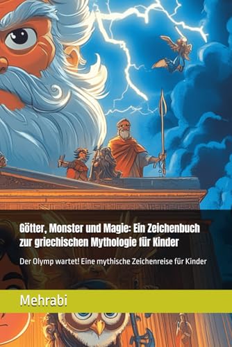 Götter, Monster und Magie: Ein Zeichenbuch zur griechischen Mythologie für Kinder: Der Olymp wartet! Eine mythische Zeichenreise für Kinder