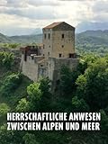Herrschaftliche Anwesen zwischen Alpen und Meer - Von Kärnten an die Adria