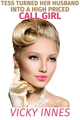 Tess Turned Her Husband Into A High Priced Call Girl (English Edition)