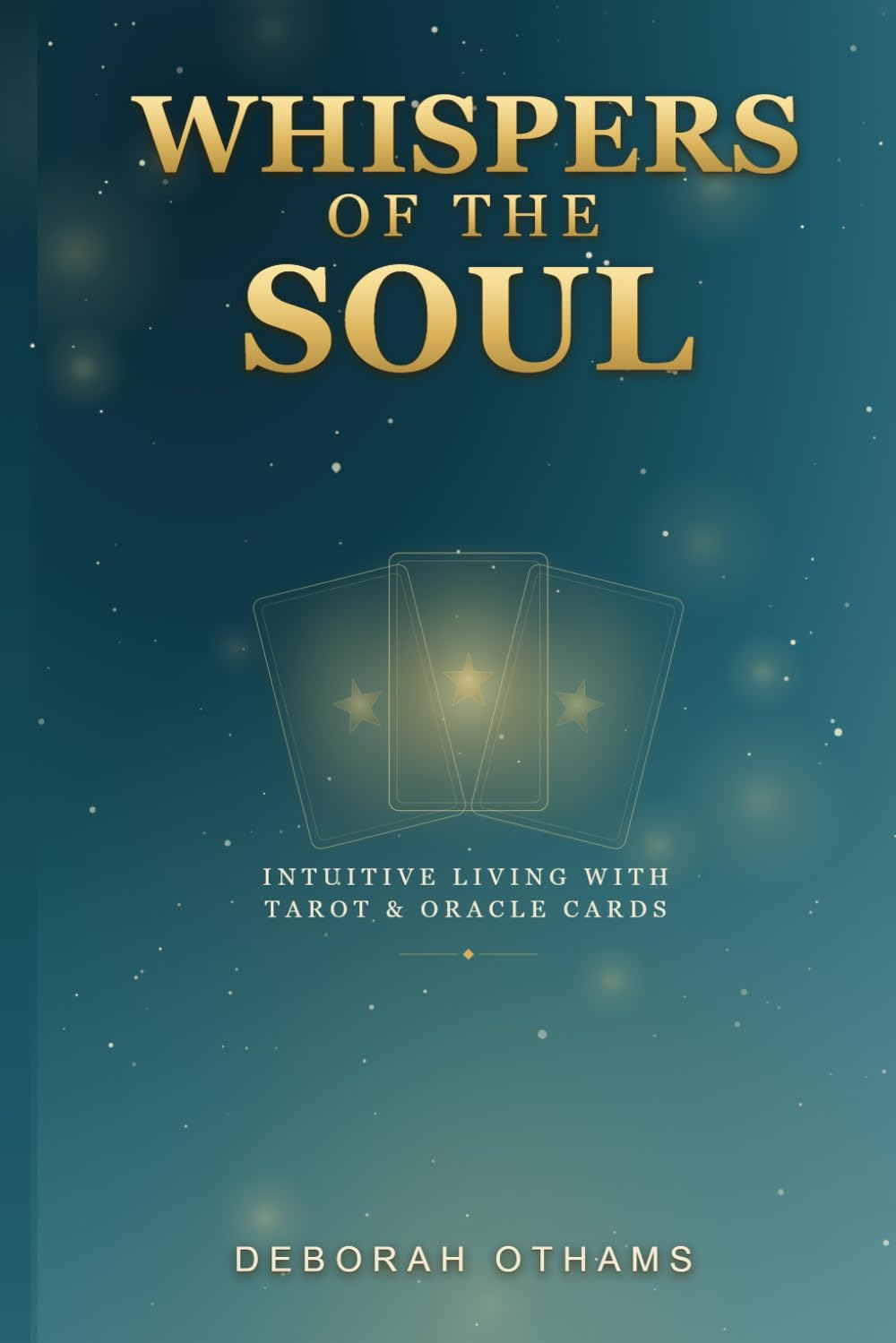 Whispers of The Soul: Intuitive Living with Tarot and Oracle Cards