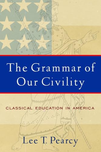 The Grammar of Our Civility: Classical Education in America