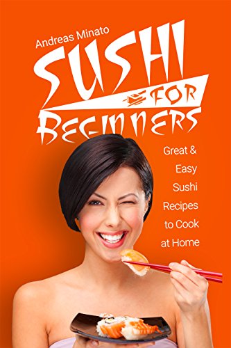 Télécharger Sushi for Beginners: Great and Easy Sushi Recipes to Cook At Home (Sushi Cookbook Book 1) (English E Francais PDF