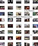 In the Moment: 40 Years of Reuters Photojournalism