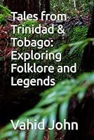 Tales from Trinidad & Tobago: Exploring Folklore and Legends B0CWGJZPM2 Book Cover