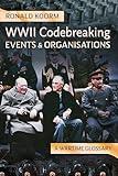 WW2 Codebreaking Events and Organisations: A Wartime Glossary (English Edition)