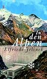 In den Alpen: Drei Dramen - Elfriede Jelinek