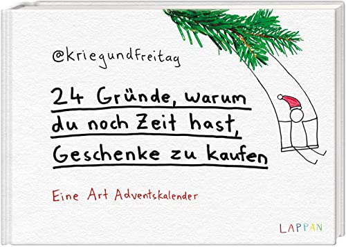 kriegundfreitag: 24 Gründe, warum du noch Zeit hast, Geschenke zu kaufen: Satirisches Adventskalenderbuch zum Aufschneiden mit Cartoons und lustigen Aufgaben