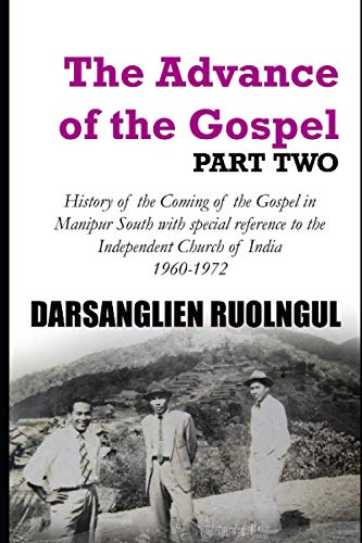 The Advance of the Gospel (Part Two): History of the Coming of the Gospel in Manipur South with special reference to the Independent Church of India (1960-1972)